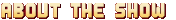 About the Show